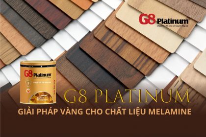 G8 Platinum – Giải pháp vàng cho chất liệu Melamine