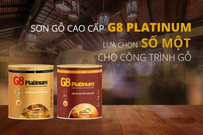 Sơn G8 Platinum – Lựa chọn số một cho công trình gỗ cao cấp