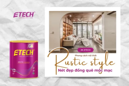 PHONG CÁCH NỘI THẤT RUSTIC STYLE – NÉT ĐẸP ĐỒNG QUÊ MỘC MẠC