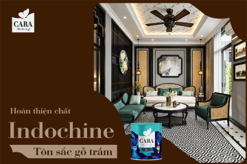 SƠN GỖ 2K CAO CẤP CARA – TÔN SẮC GỖ TRẦM, HOÀN THIỆN CHẤT INDOCHINE